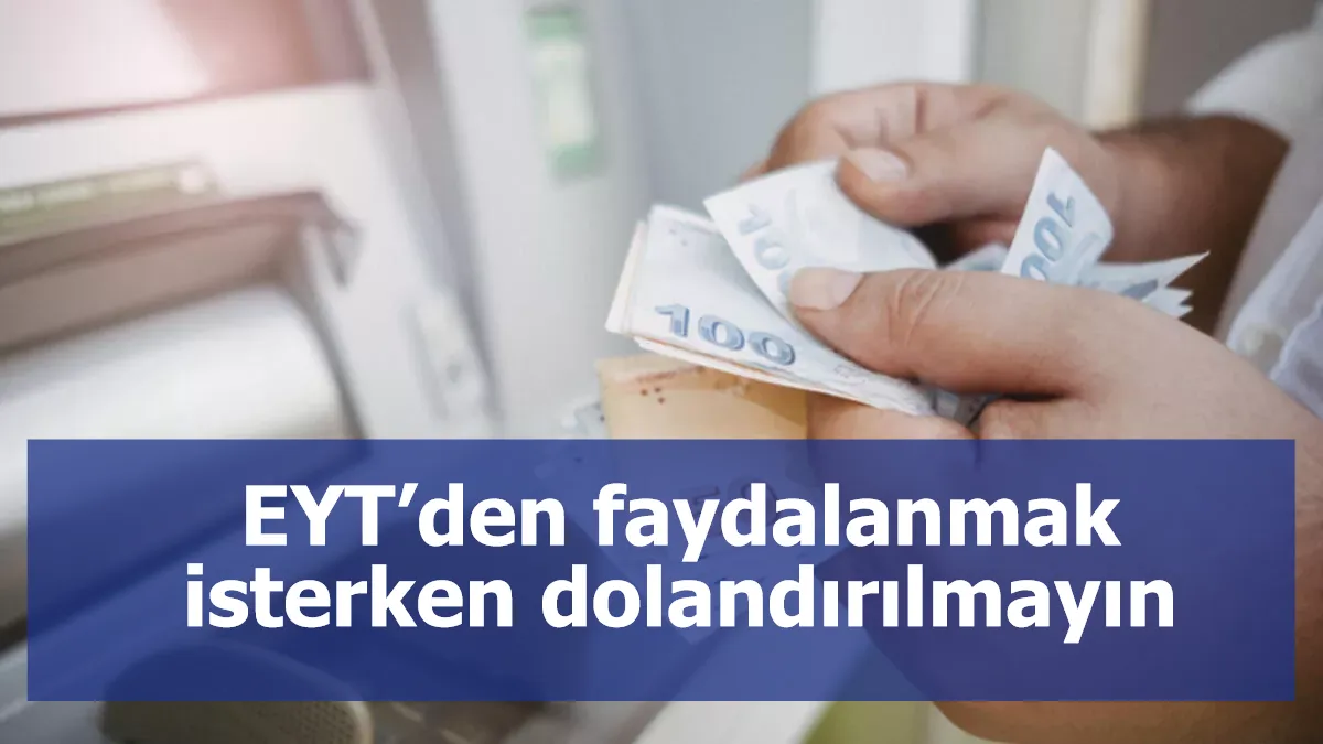 EYT’den faydalanmak isterken dolandırılmayın